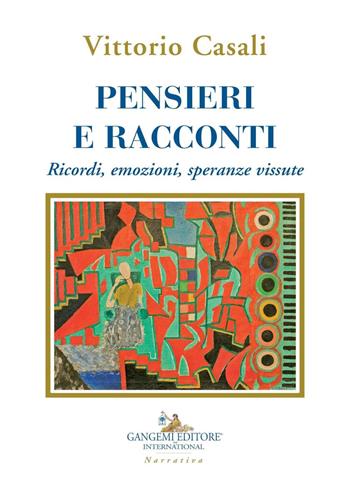 Pensieri e racconti. Ricordi, emozioni, speranze vissute - Vittorio Casali - Libro Gangemi Editore 2020, Le ragioni dell'uomo | Libraccio.it