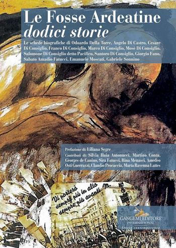 Le Fosse Ardeatine. Dodici storie  - Libro Gangemi Editore 2020, Arti visive, architettura e urbanistica | Libraccio.it