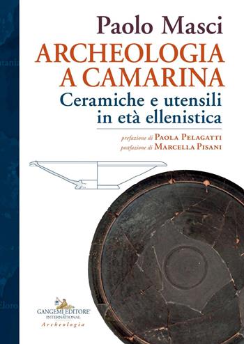 Archeologia a Camarina. Ceramiche e utensili in età ellenistica - Paolo Masci - Libro Gangemi Editore 2020, Studi e ricerche di archeologia in Sicilia | Libraccio.it