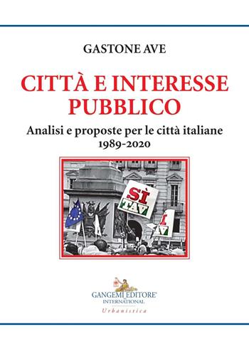 Città e interesse pubblico. Analisi e proposte per le città - Gastone Ave - Libro Gangemi Editore 2020, Le ragioni dell'uomo | Libraccio.it