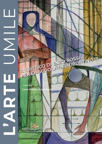 L'arte umile. Il trittico di Enzo Rossi per la Scuola del Tiburtino III  - Libro Gangemi Editore 2020, Arti visive, architettura e urbanistica | Libraccio.it