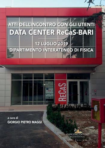 Data center ReCaS-Bari. Atti dell'Incontro con gli utenti (12 luglio 2019, Dipartimento Interateneo di Fisica)  - Libro Gangemi Editore 2020, Le ragioni dell'uomo | Libraccio.it