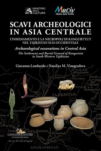 Scavi archeologici in Asia Centrale. L'insediamento e la necropoli di Kangurttut nel Tajikistan sud-occidentale-Archaeological excavations in Central Asia. The Settlement and Burial Ground of Kangurttut in South-Western Tajikistan - Giovanna Lombardo, Nataliya M. Vinogradova - Libro Gangemi Editore 2021, Le ragioni dell'uomo | Libraccio.it
