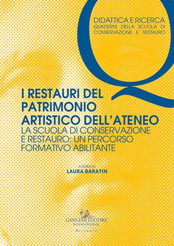 I restauri del patrimonio artistico dell'ateneo. La Scuola di Conservazione e Restauro: un percorso formativo abilitante  - Libro Gangemi Editore 2021, Didattica e ricerca | Libraccio.it