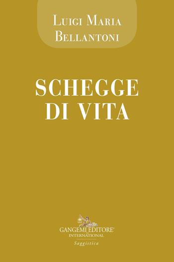 Schegge di vita - Luigi Maria Bellantoni - Libro Gangemi Editore 2020, Le ragioni dell'uomo | Libraccio.it