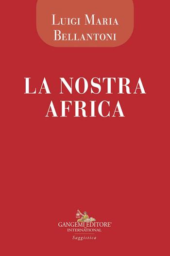 La nostra Africa. Cronache di viaggio di un medico euroafricano - Michelangelo Bartolo - Libro Gangemi Editore 2020, Le ragioni dell'uomo | Libraccio.it