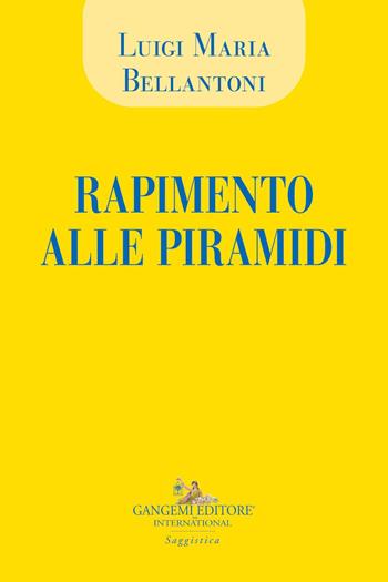 Rapimento alle piramidi - Luigi Maria Bellantoni - Libro Gangemi Editore 2020, Le ragioni dell'uomo | Libraccio.it
