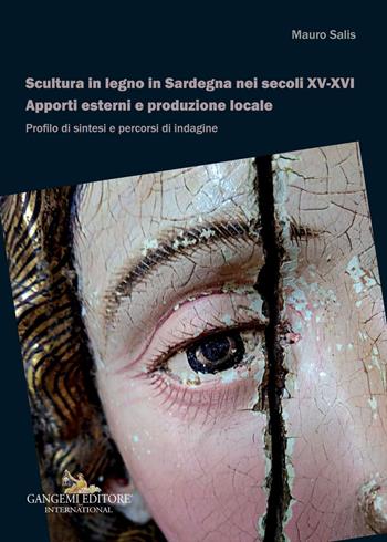 Scultura in legno in Sardegna nei secoli XV-XVI. Apporti esterni e produzione locale. Profilo di sintesi e percorsi di indagine - Mauro Salis - Libro Gangemi Editore 2020, Arti visive, architettura e urbanistica | Libraccio.it