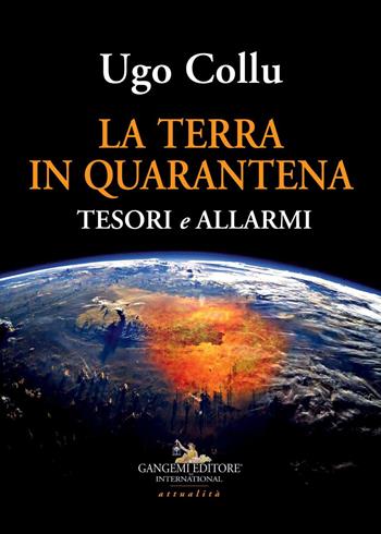 La terra in quarantena. Tesori e allarmi - Ugo Collu - Libro Gangemi Editore 2020, Le ragioni dell'uomo | Libraccio.it