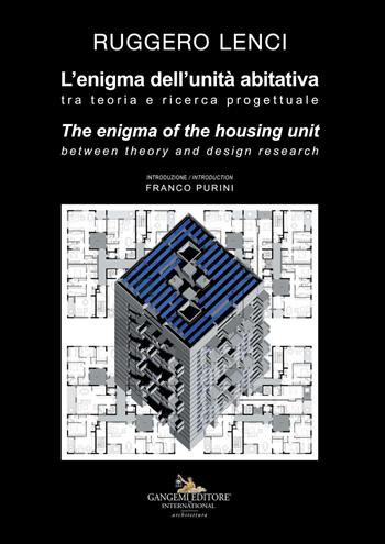 L' enigma dell'unità abitativa. Tra teoria e ricerca progettuale-The enigma of the housing unit. Between theory and design research. Ediz. a colori - Ruggero Lenci - Libro Gangemi Editore 2020, Architettura enigmatica | Libraccio.it