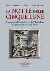 La notte delle cinque lune. Il processo al Conte Everso dell'Anguillara. Estinzione dell'antica stirpe