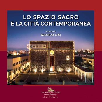 Lo spazio sacro e la città contemporanea. Ediz. illustrata  - Libro Gangemi Editore 2021, Arti visive, architettura e urbanistica | Libraccio.it