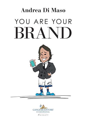 You are your brand - Andrea Di Maso - Libro Gangemi Editore 2020, Le ragioni dell'uomo | Libraccio.it