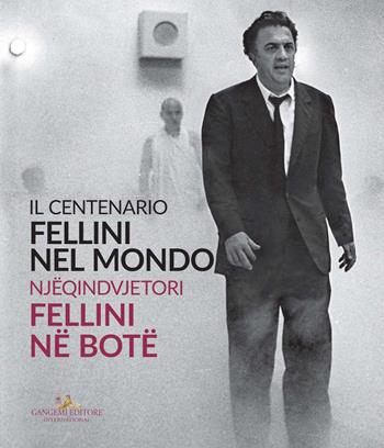 Fellini nel mondo. Il centenario. Catalogo della mostra (Tirana, 10 settembre-11 ottobre 2020). Ediz. italiana e albanese  - Libro Gangemi Editore 2020, Arti visive, architettura e urbanistica | Libraccio.it