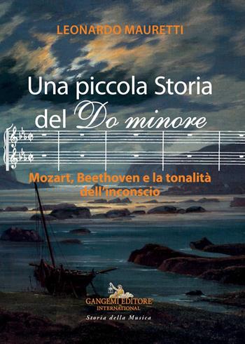 Una piccola storia del Do minore. Mozart, Beethoven e la tonalità dell'inconscio - Leonardo Mauretti - Libro Gangemi Editore 2020, Arti visive, architettura e urbanistica | Libraccio.it