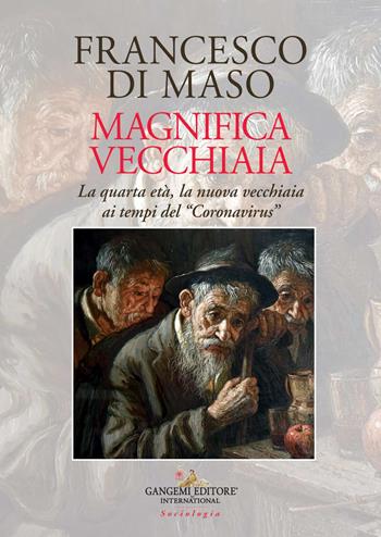 Magnifica vecchiaia. La quarta età, la nuova vecchiaia ai tempi del «Coronavirus» - Francesco Di Maso - Libro Gangemi Editore 2020, Le ragioni dell'uomo | Libraccio.it