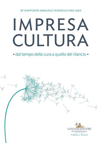 Impresa cultura. Dal tempo della cura a quello del rilancio. 16º rapporto annuale Federculture 2020  - Libro Gangemi Editore 2020, Le ragioni dell'uomo | Libraccio.it