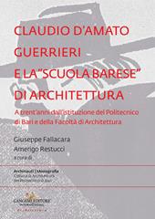 Claudio d'Amato Guerrieri e la «scuola barese» di architettura. A trent'anni dall'istituzione del Politecnico di Bari e della Facoltà di Architettura