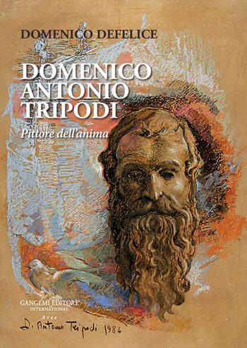 Domenico Antonio Tripodi. Pittore dell'anima - Domenico Defelice - Libro Gangemi Editore 2020, Arti visive, architettura e urbanistica | Libraccio.it