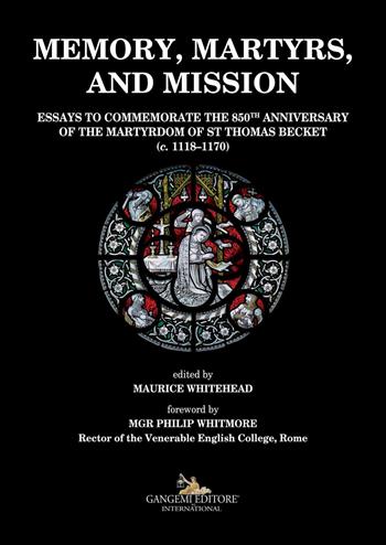 Memory, martyrs, and mission. Essays to commemorate the 850th anniversary of the martyrdom of St Thomas Becket (c. 1118-1170)  - Libro Gangemi Editore 2020, Le ragioni dell'uomo | Libraccio.it