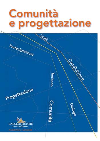 Comunità e progettazione. Atti della Giornata Nazionale «Comunità e progettazione. Dai Progetti pilota alla Progettazione pastorale» organizzata dall'Ufficio Nazionale per i beni culturali ecclesiastici e l'edilizia di culto della Conferenza Episcopale Italiana  - Libro Gangemi Editore 2021, Architettura, urbanistica, ambiente | Libraccio.it