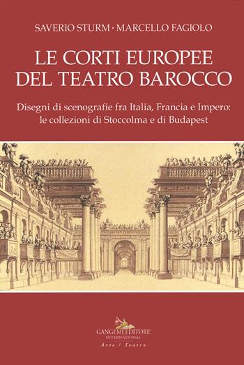 Le corti europee del teatro barocco. Disegni di scenografie fra Italia, Francia e Impero: le collezioni di Stoccolma e Budapest.. Ediz. illustrata - Saverio Sturm, Marcello Fagiolo - Libro Gangemi Editore 2022, Arti visive, architettura e urbanistica | Libraccio.it