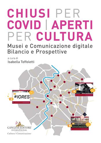 Chiusi per Covid aperti per cultura. Musei e comunicazione digitale. Bilancio e prospettive  - Libro Gangemi Editore 2021, Le ragioni dell'uomo | Libraccio.it