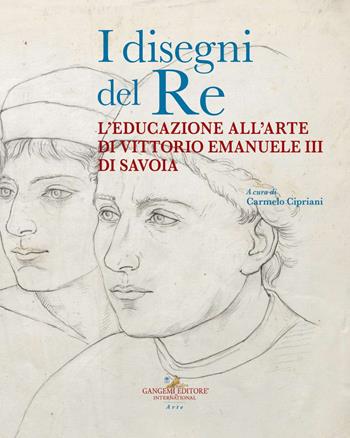 I disegni del re. L'educazione all'arte di Vittorio Emanuele III di Savoia  - Libro Gangemi Editore 2021, Arti visive, architettura e urbanistica | Libraccio.it