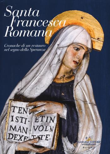 Santa Francesca Romana. Cronache di un restauro nel segno della speranza. Ediz. a colori  - Libro Gangemi Editore 2021, Arti visive, architettura e urbanistica | Libraccio.it