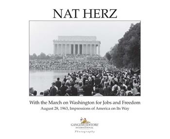 Nat Herz. With the march on Washington for jobs and freedom. August 28, 1963, impressions of America on its way. Ediz. illustrata  - Libro Gangemi Editore 2021, Arti visive, architettura e urbanistica | Libraccio.it