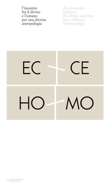 Ecce homo. L'incontro fra il divino e l'umano per una diversa antropologia-Ecco homo. The encounter between the divine and man for a different anthropology. Ediz. a colori  - Libro Gangemi Editore 2021, Arti visive, architettura e urbanistica | Libraccio.it