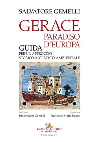 Gerace, paradiso d'Europa. Guida per un approccio storico artistico ambientale - Salvatore Gemelli - Libro Gangemi Editore 2021, Le ragioni dell'uomo | Libraccio.it