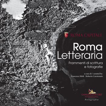Roma Letteraria. Frammenti di scrittura e fotografie. Ediz. illustrata  - Libro Gangemi Editore 2021, Fotografia | Libraccio.it