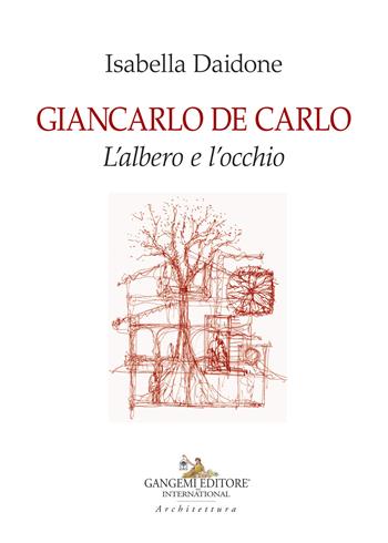 Giancarlo De Carlo. L'albero e l'occhio - Isabella Daidone - Libro Gangemi Editore 2021, Arti visive, architettura e urbanistica | Libraccio.it