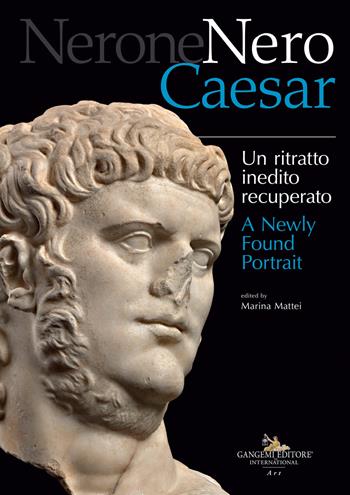 Nerone Nero Caesar. Un ritratto inedito recuperato-A newly found portrait. Ediz. illustrata  - Libro Gangemi Editore 2021, Arti visive, architettura e urbanistica | Libraccio.it