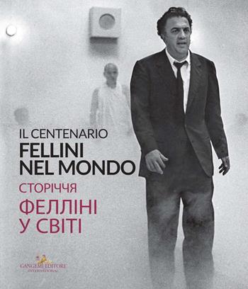 Fellini nel mondo. Kiev. Il centenario  - Libro Gangemi Editore 2021, Arti visive, architettura e urbanistica | Libraccio.it