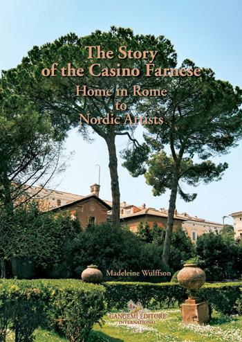 The story of the Casino Farnese. Home to artists in Rome. Ediz. ampliata - Madeleine Wulffson - Libro Gangemi Editore 2021, Arti visive, architettura e urbanistica | Libraccio.it