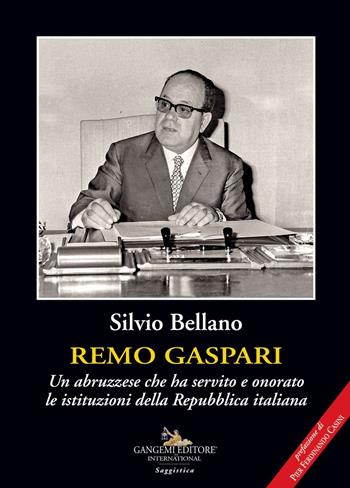 Remo Gaspari. Un abruzzese che ha servito e onorato le istituzioni della Repubblica Italiana - Silvio Bellano - Libro Gangemi Editore 2021, Le storie della storia | Libraccio.it