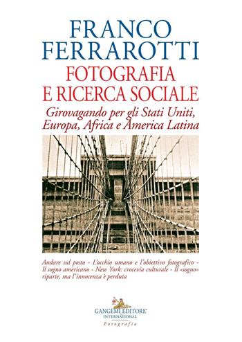 Fotografia e ricerca sociale. Girovagando per gli Stati Uniti, Europa, Africa e America Latina - Franco Ferrarotti - Libro Gangemi Editore 2021, Le ragioni dell'uomo | Libraccio.it