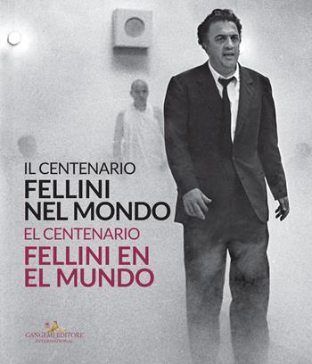 Il centenario. Fellini nel mondo-El centenari. Fellini al món  - Libro Gangemi Editore 2021, Arti visive, architettura e urbanistica | Libraccio.it