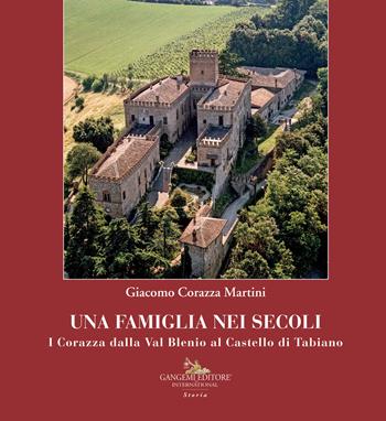 Una famiglia nei secoli. I Corazza dalla Val Blenio al castello di Tabiano - Giacomo Corazza Martini - Libro Gangemi Editore 2021, Le ragioni dell'uomo | Libraccio.it