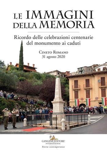 Le immagini della memoria. Ricordo delle celebrazioni centenarie del monumento ai caduti. Cineto Romano, 31 agosto 2020  - Libro Gangemi Editore 2021, Arti visive, architettura e urbanistica | Libraccio.it