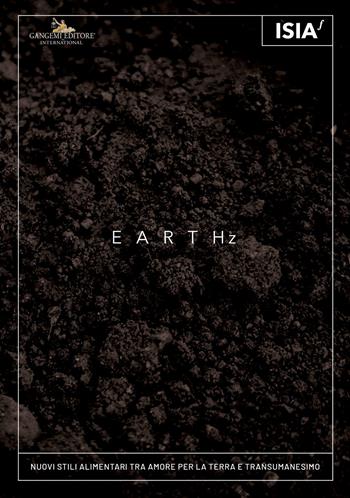 Earthz. Nuovi stili alimentari tra amore per la Terra e transumanesimo-New eating styles between care for the Earth and transhumanism  - Libro Gangemi Editore 2021, Arte, arredamento, disegno | Libraccio.it