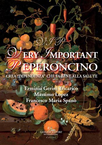 Vip very important peperoncino. Crea «dipendenza» che fa bene alla salute - Erminia Gerini Tricarico, Massimo Lopez, Francesco Maria Spanò - Libro Gangemi Editore 2021, Le ragioni dell'uomo | Libraccio.it