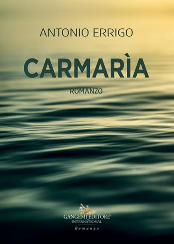 Carmarìa - Antonio Errigo - Libro Gangemi Editore 2021, Le ragioni dell'uomo | Libraccio.it