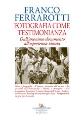 Fotografia come testimonianza. Dall'anonimo documento all'esperienza vissuta. Ediz. illustrata