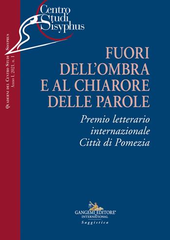 Fuori dell'ombra e al chiarore delle parole. Premio letterario internazionale città di Pomezia  - Libro Gangemi Editore 2021, Quaderni del Centro Studi Sisyphus | Libraccio.it