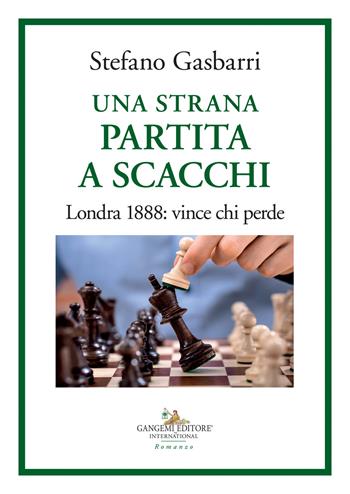 Una strana partita a scacchi. Londra 1888: vince chi perde - Stefano Gasbarri - Libro Gangemi Editore 2021, Le ragioni dell'uomo | Libraccio.it