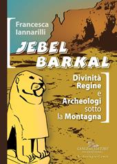 Jebel Barkal. Divinità regine e archeologi sotto la montagna. Ediz. bilingue