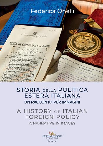 Storia della politica estera italiana. Un racconto per immagini-A history of italian foreign policy. A narrative in images - Federica Onelli - Libro Gangemi Editore 2021, Le ragioni dell'uomo | Libraccio.it